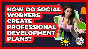 How Do Social Workers Create Professional Development Plans? - Child Welfare Network