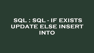 SQL : SQL - IF EXISTS UPDATE ELSE INSERT INTO