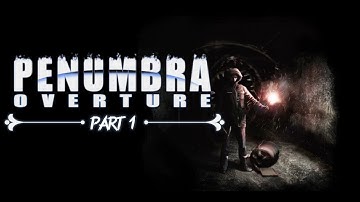 Penumbra: Overture | And it begins | Part 1  [Lets Play, Walkthrough, Playthrough]