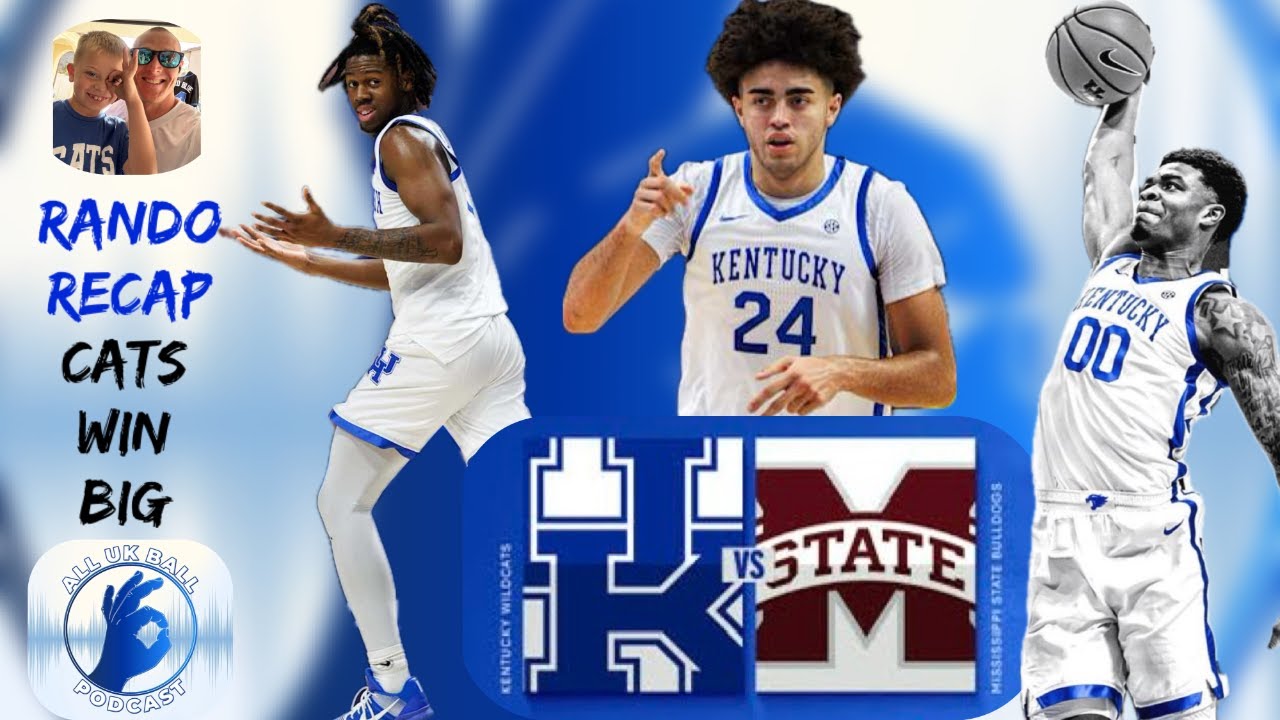 All UK Ball Rando Recap - 'Cats Win Big against Miss St | Narrative changing win for Coach Pope?
