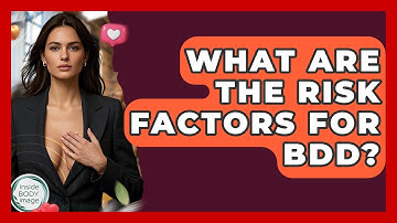 What Are The Risk Factors For BDD? - Inside Body Image