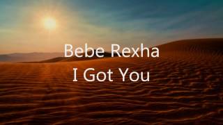 Bebe Rexha - I Got You (Lyrics)