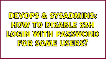 DevOps & SysAdmins: How to disable SSH login with password for some users? (5 Solutions!!)