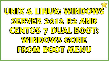 Unix & Linux: Windows Server 2012 R2 and Centos 7 dual boot: Windows gone from boot menu