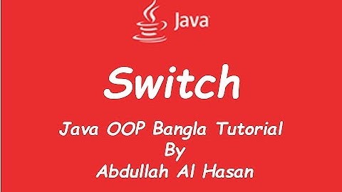 Switch - Java OOP Bangla Tutorial Part 3 (জাভা বাংলা টিউটোরিয়াল)