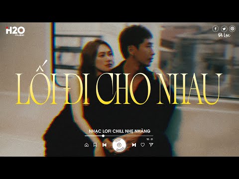 Ta Tự Hỏi Liệu Rằng Trái Tim Có Bằng Lòng Không | Lối Đi Cho Nhau Lofi | Nhạc Chill Buồn Tâm Trạng