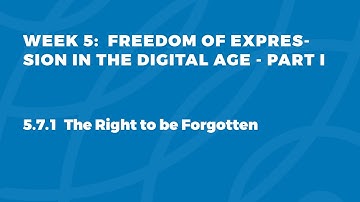 MOOC FOE1x | 5.7.1 The Right to be Forgotten | FOE in the Digital Age - Part I