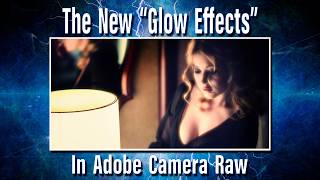 New "Glow Effects" in Adobe Camera RAW.