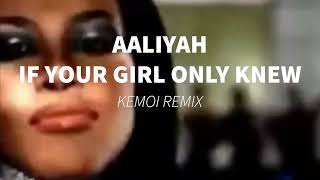 Aaliyah - If Your Girl Only Knew (Kemoi Remix)