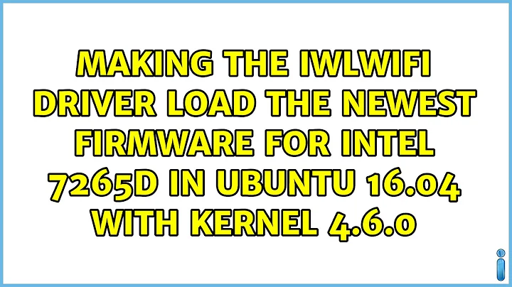 Making the iwlwifi driver load the newest firmware for intel 7265D in Ubuntu 16.04 with kernel...