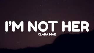 Clara Mae - I'm Not Her (Lyrics)