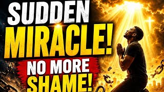 SUDDEN MIRACLE PRAYER | O Lord, Give Me a Miracle That Will End Shame, Struggle & Pain!