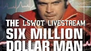 LSWOT Live - The Six Million Dollar Man Retrospective