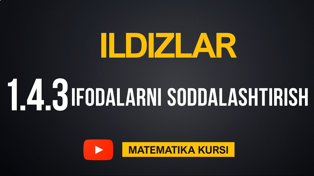 19-Dars, Mavzu: Ildizlar.  1.4.3 Ifodalarni Soddalashtirish