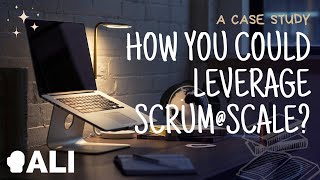 How you could leverage Scrum@Scale? -a Case Study