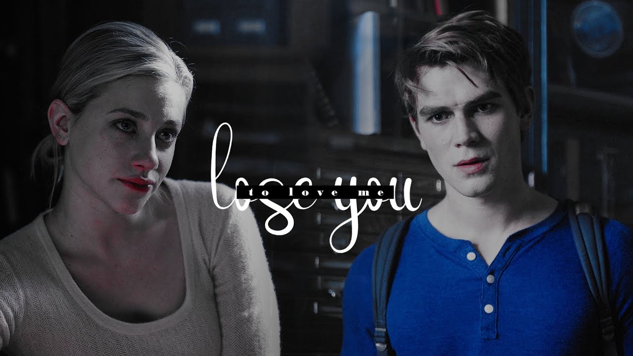 betty x archie | lose you to love me