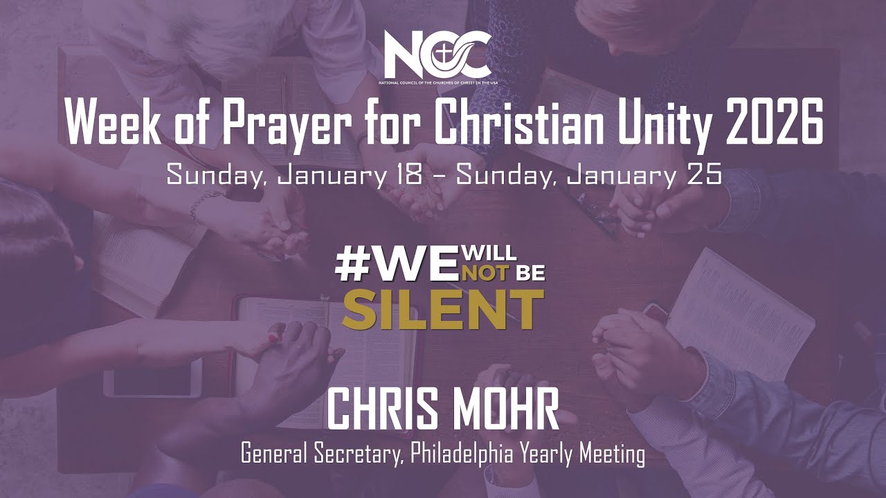 Week of Prayer for Christian Unity - Chris Mohr, Philadelphia Yearly Meeting
