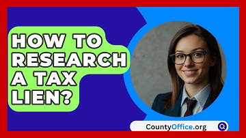 How To Research A Tax Lien? - CountyOffice.org