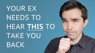 What Your Ex Wants To Hear To Get Back Together With You