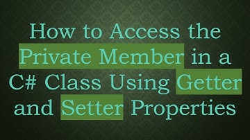 How to Access the Private Member in a C#  Class Using Getter and Setter Properties