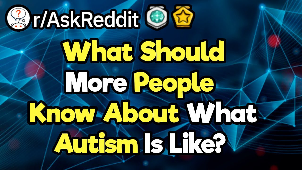 Image result for Autistic People, What Do You Wish More People Knew About Autism? (r/AskReddit)