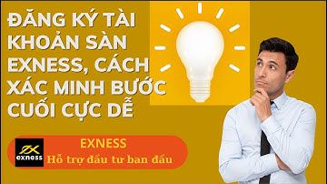 Đăng ký tài khoản Exness, cách xác minh bước cuối CỰC DỄ | 04/2023 | Sàn Forex Exness | Video 4k