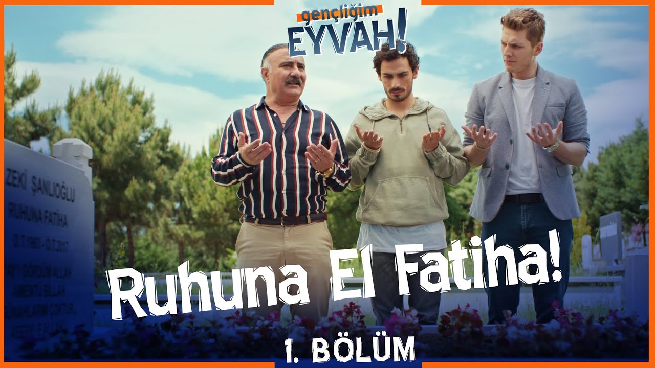 Ruhuna el fatiha - Gençliğim Eyvah 1. Bölüm - YouTube