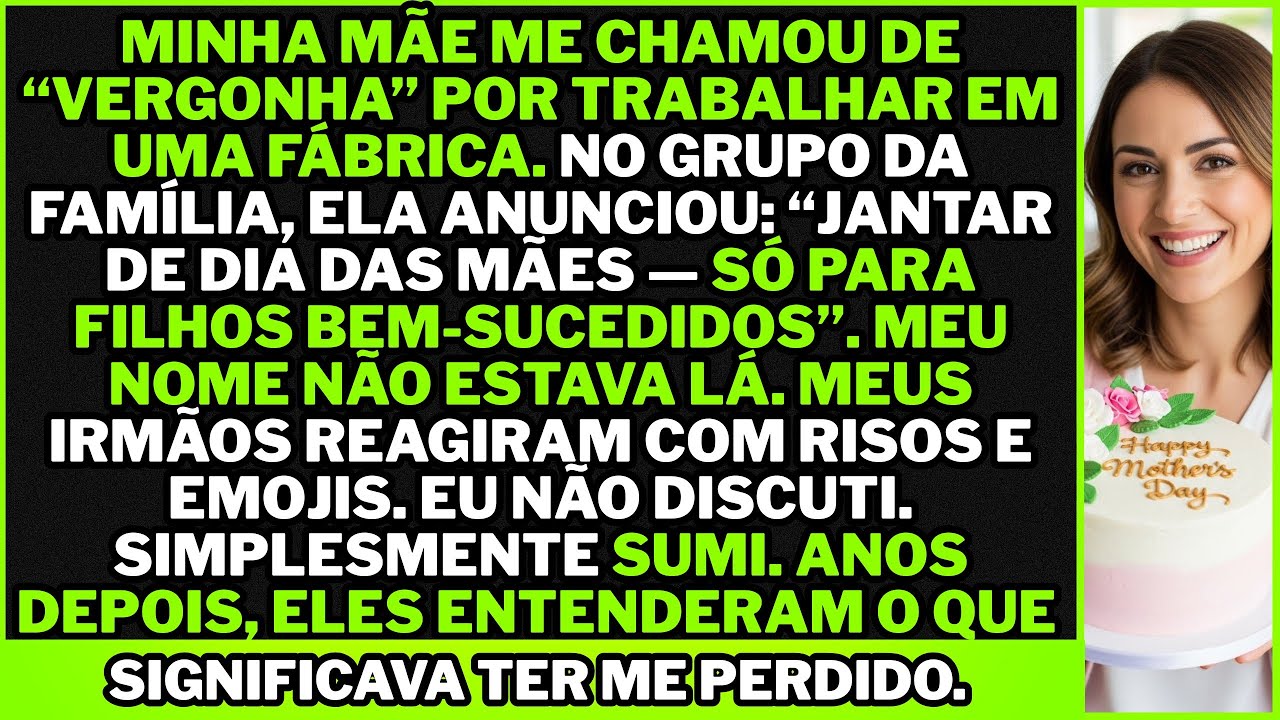 Minha mãe me tirou do Dia das Mães por causa do meu trabalho; eu me afastei em silêncio total.!