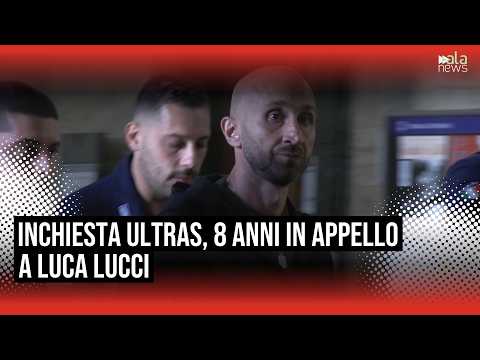 Video Inchiesta ultras, 8 anni in appello a Luca Lucci. L'avvocato: Siamo soddisfatti