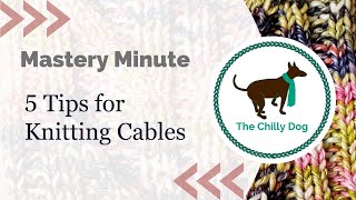 Famous Mastery Minute: 5 Tips for Knitting Cables Wealth