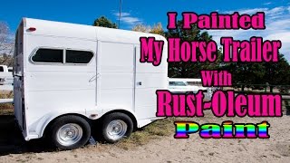 I Painted My Horse Trailer With Rustoleum Paint