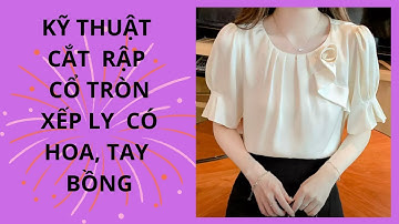 Kỹ thuật cắt rập cổ tròn xếp ly  có hoa liền   siêu yêu /design shits /JULY TEACH SEWING