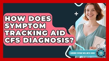 How Does Symptom Tracking Aid CFS Diagnosis? - Chronic Fatigue Wellness Guide
