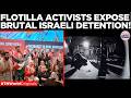 "They Made Us Kneel" Flotilla Activists Recount Brutal Detention After Israel Intercepts Gaza Aid!