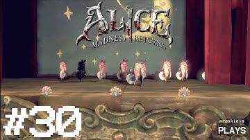Alice: Madness Returns Let’s Play - EP30: The Play