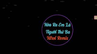 Enty Bảo| Hóa ra em là người thứ ba (Htrol Remix) nhạc gây nghiện