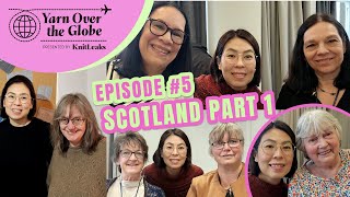 YARN OVER THE GLOBE | episode 5 | Scotland Part 1