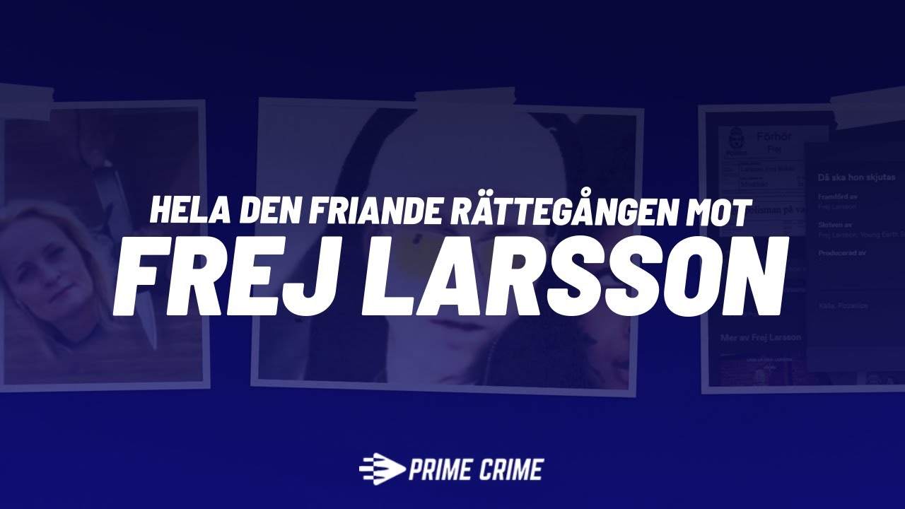 Den friande rättegången mot Frej Larsson (Hela rättegången)