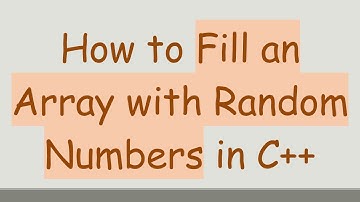 How to Fill an Array with Random Numbers in C+ +