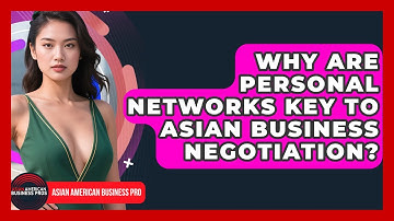 Why Are Personal Networks Key To Asian Business Negotiation? - Asian American Business Pros