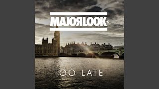 Too Late - Major Look