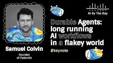 Durable Agents: long running AI workflows in a flakey world | Samuel Colvin, AI By the Bay25