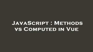 JavaScript : Methods vs Computed in Vue
