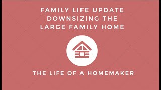 Moving and Downsizing, Family Life Update
