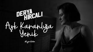 Derya Kırcalı - Aşk Karanlığa Yenik (Lyric Video)