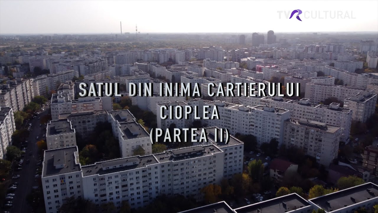 ISTORIILE ORAȘULUI I SATUL DIN INIMA CARTIERULUI CIOPLEA (PARTEA A II-A) #tvrcultural