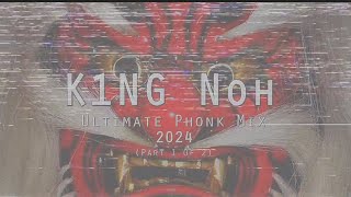 K1NG Noh - Ultimate Phonk Mix 2024 (Part 1 of 2)