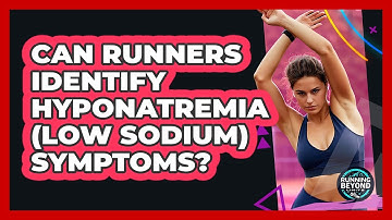 Can Runners Identify Hyponatremia (low Sodium) Symptoms? - Running Beyond Limits