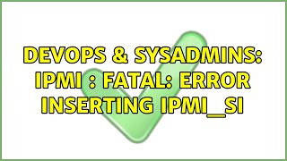 Famous DevOps & SysAdmins: IPMI : FATAL: Error inserting ipmi_si Profile