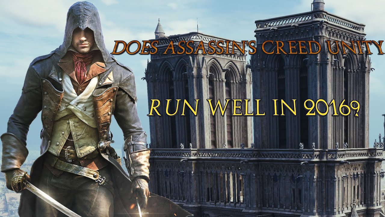 Does Assassin s Creed Unity Run Well In 2016 YouTube
